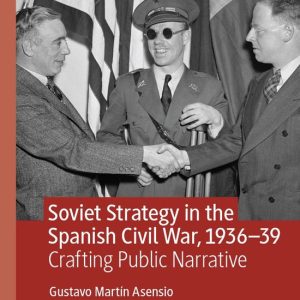 History (R0) – Soviet Strategy in the Spanish Civil War, 1936–39Ebook Crafting Public Narrative History (R0) – Soviet Strategy in the Spanish Civil War, 1936–39Ebook Crafting Public Narrative