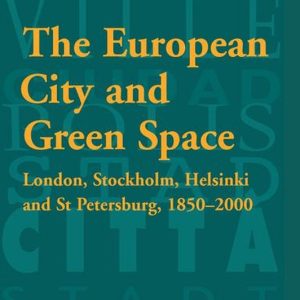 Historical Urban Studies Series – The European City and Green SpaceEbook London, Stockholm, Helsinki and St Petersburg, 1850–2000 Historical Urban Studies Series – The European City and Green SpaceEbook London, Stockholm, Helsinki and St Petersburg, 1850–2000