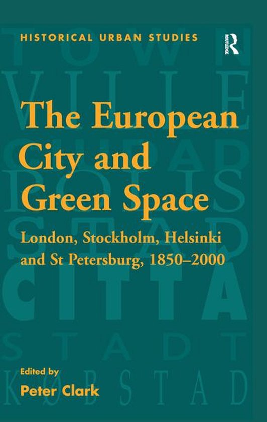 Historical Urban Studies Series - The European City and Green SpaceEbook London, Stockholm, Helsinki and St Petersburg, 1850–2000