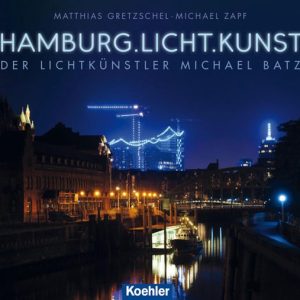 Hamburg.Licht.KunstEbook Der Lichtkünstler Michael Batz Hamburg.Licht.KunstEbook Der Lichtkünstler Michael Batz