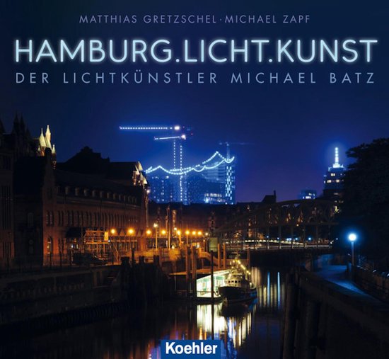 Hamburg.Licht.KunstEbook Der Lichtkünstler Michael Batz