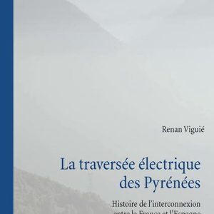 Histoire de l’énergie/History of Energy 5 – La traversée électrique des PyrénéesEbook Histoire de l’interconnexion entre la France et l’Espagne Histoire de l’énergie/History of Energy 5 – La traversée électrique des PyrénéesEbook Histoire de l’interconnexion entre la France et l’Espagne