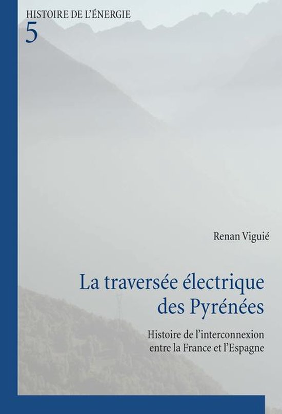 Histoire de l’énergie/History of Energy 5 - La traversée électrique des PyrénéesEbook Histoire de l’interconnexion entre la France et l’Espagne