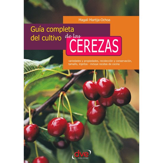 Guía completa del cultivo de las cerezas. Variedades y propiedades, recolección y conservación, tamaño, injertos - incluye recetas de cocinaLivre audio