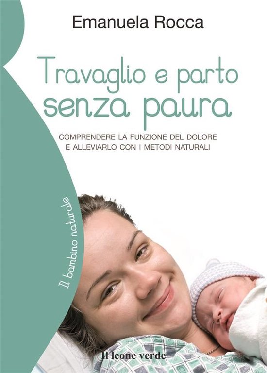 Il bambino naturale 40 - Travaglio e parto senza pauraEbook Comprendere la funzione del dolore e alleviarlo con i metodi naturali