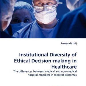 Institutional Diversity of Ethical Decision-making in Healthcare The differences between medical and non-medical hospital members in medical dilemmas Institutional Diversity of Ethical Decision-making in Healthcare The differences between medical and non-medical hospital members in medical dilemmas
