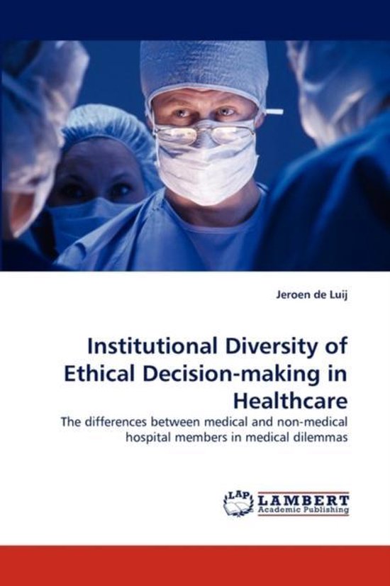Institutional Diversity of Ethical Decision-making in Healthcare The differences between medical and non-medical hospital members in medical dilemmas