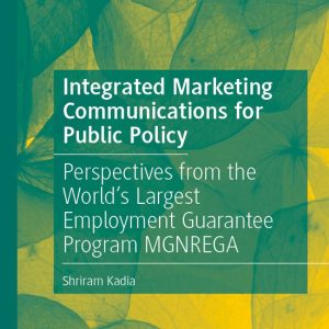 Integrated Marketing Communications for Public Policy Perspectives from the World’s Largest Employment Guarantee Program MGNREGA Integrated Marketing Communications for Public Policy Perspectives from the World’s Largest Employment Guarantee Program MGNREGA
