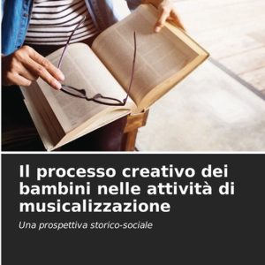 Il processo creativo dei bambini nelle attività di musicalizzazione Una prospettiva storico-sociale Il processo creativo dei bambini nelle attività di musicalizzazione Una prospettiva storico-sociale
