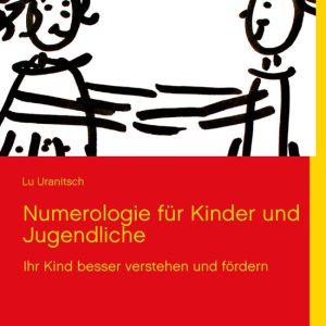 Numerologie für Kinder und JugendlicheEbook Ihr Kind besser verstehen und fördern Numerologie für Kinder und JugendlicheEbook Ihr Kind besser verstehen und fördern