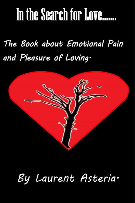 In the Search for Love. A Book about Emotional Pain and Pleasure of Loving.Ebook