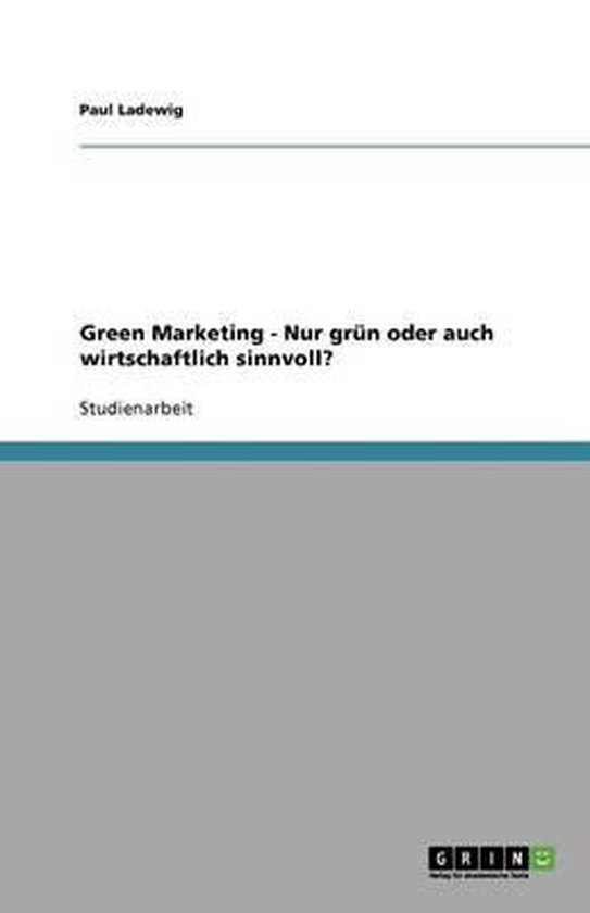 Green Marketing - Nur Gr n Oder Auch Wirtschaftlich Sinnvoll?