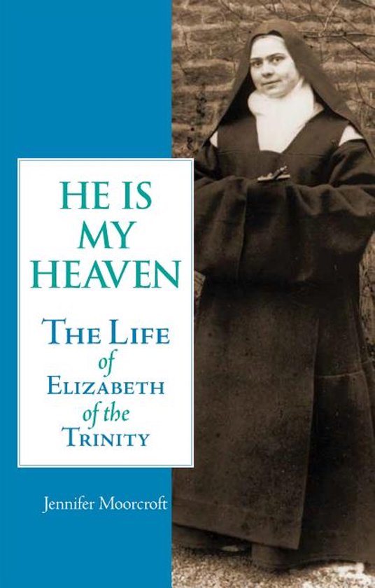 He is My Heaven The Life of Elizabeth of the Trinity