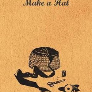 It’s Fun to Make a Hat It’s Fun to Make a Hat