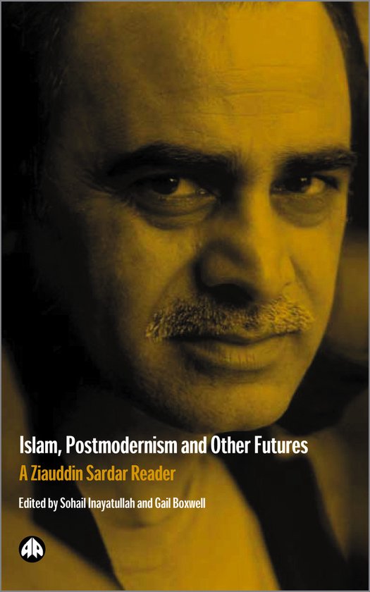 Islam, Postmodernism And Other Futures A Ziauddin Sardar Reader