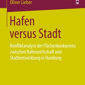 Hafen versus Stadt Konfliktanalyse der Flächenkonkurrenz zwischen Hafenwirtschaft und Stadtentwicklung in Hamburg Hafen versus Stadt Konfliktanalyse der Flächenkonkurrenz zwischen Hafenwirtschaft und Stadtentwicklung in Hamburg