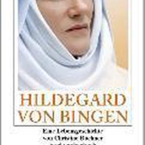 Hildegard von Bingen Eine Lebensgeschichte Hildegard von Bingen Eine Lebensgeschichte