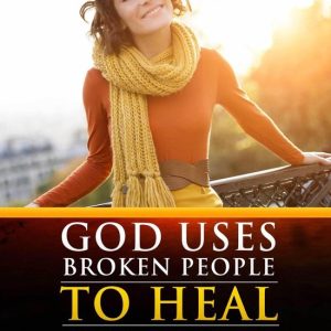 God Uses Broken People to Heal Broken PeopleEbook God Uses Broken People to Heal Broken PeopleEbook