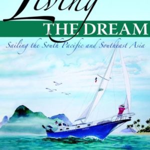Living the Dream Sailing the South Pacific and Southeast Asia Living the Dream Sailing the South Pacific and Southeast Asia