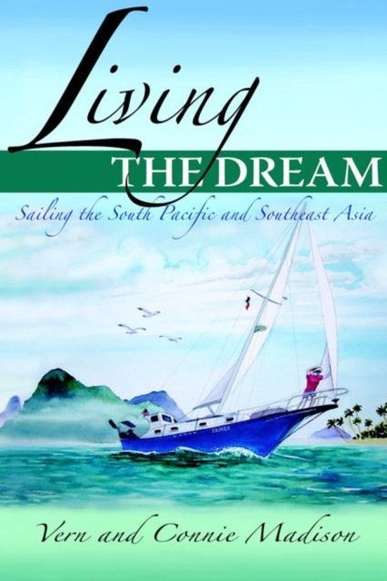 Living the Dream Sailing the South Pacific and Southeast Asia
