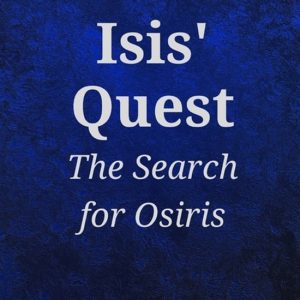 Isis’ Quest La recherche d’Osiris Isis’ Quest La recherche d’Osiris