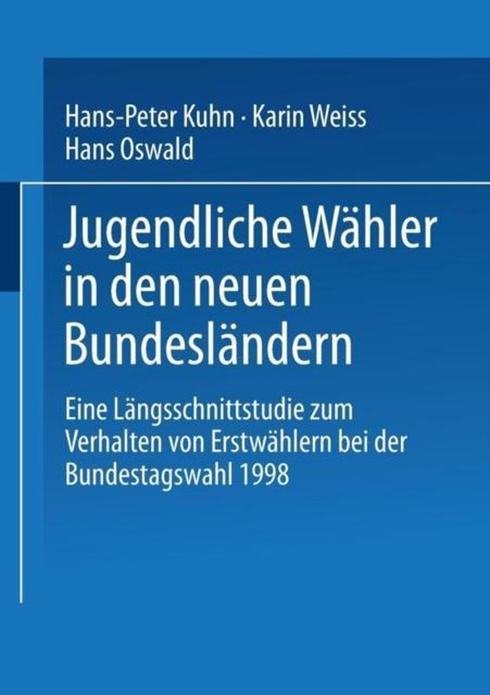 Jugendliche Wähler in den neuen Bundesländern Eine Längsschnittstudie zum Verhalten von Erstwählern bei der Bundestagswahl 1998