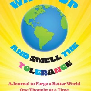 Forge a Better World- Wake Up and Smell the Tolerance A Journal to Forge a Better World One Thought at a Time Forge a Better World- Wake Up and Smell the Tolerance A Journal to Forge a Better World One Thought at a Time