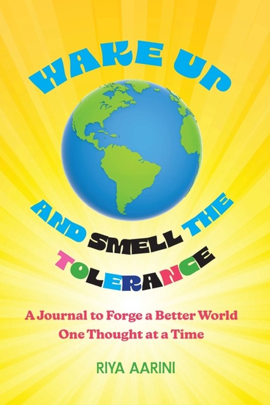 Forge a Better World- Wake Up and Smell the Tolerance A Journal to Forge a Better World One Thought at a Time