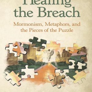 Healing the Breach: Mormonism, Metaphors, and the Pieces of the PuzzleEbook Healing the Breach: Mormonism, Metaphors, and the Pieces of the PuzzleEbook