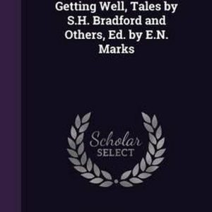 Getting Well, Tales by S.H. Bradford and Others, Ed. by E.N. Marks Getting Well, Tales by S.H. Bradford and Others, Ed. by E.N. Marks