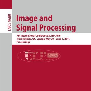 Image and Signal Processing 7th International Conference, ICISP 2016, Trois-Rivières, QC, Canada, May 30 — June 1, 2016, Proceedings Image and Signal Processing 7th International Conference, ICISP 2016, Trois-Rivières, QC, Canada, May 30 — June 1, 2016, Proceedings