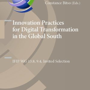 IFIP Advances in Information and Communication Technology645- Innovation Practices for Digital Transformation in the Global South IFIP WG 13.8, 9.4, Invited Selection IFIP Advances in Information and Communication Technology645- Innovation Practices for Digital Transformation in the Global South IFIP WG 13.8, 9.4, Invited Selection
