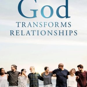 God Transforms Relationships God Transforms Relationships