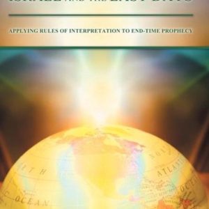 Israel and the Last Days Applying Rules of Interpretation to End-Time Prophecy Israel and the Last Days Applying Rules of Interpretation to End-Time Prophecy