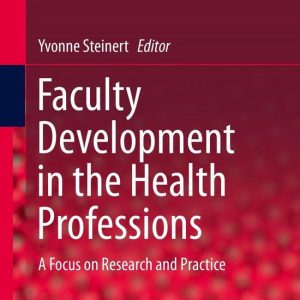 Innovation and Change in Professional Education 11 – Faculty Development in the Health ProfessionsEbook A Focus on Research and Practice