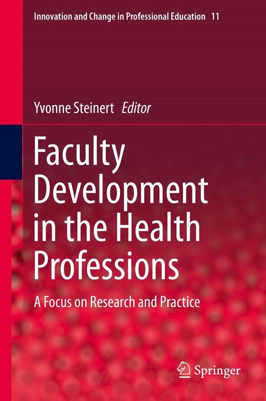 Innovation and Change in Professional Education 11 - Faculty Development in the Health ProfessionsEbook A Focus on Research and Practice