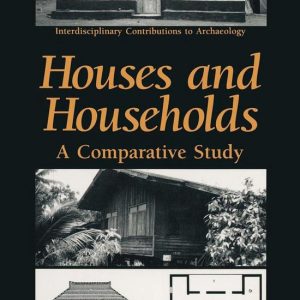 Interdisciplinary Contributions to Archaeology – Houses and HouseholdsEbook A Comparative Study Interdisciplinary Contributions to Archaeology – Houses and HouseholdsEbook A Comparative Study