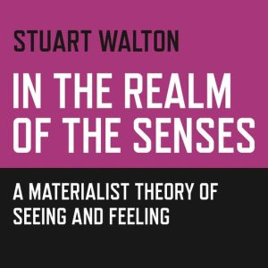 In The Realm of the SensesEbook A Materialist Theory of Seeing and Feeling In The Realm of the SensesEbook A Materialist Theory of Seeing and Feeling