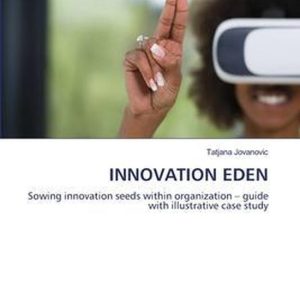 Innovation Eden Sowing innovation seeds within organization – guide with illustrative case study Innovation Eden Sowing innovation seeds within organization – guide with illustrative case study