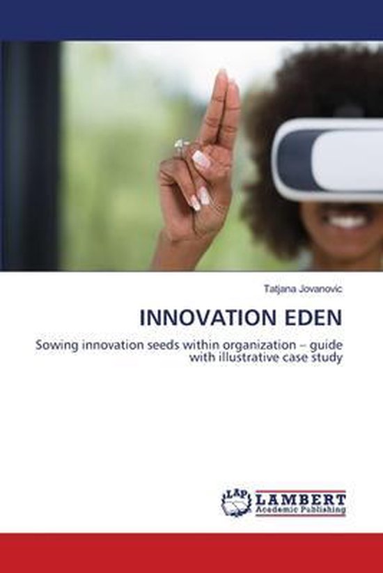 Innovation Eden Sowing innovation seeds within organization - guide with illustrative case study