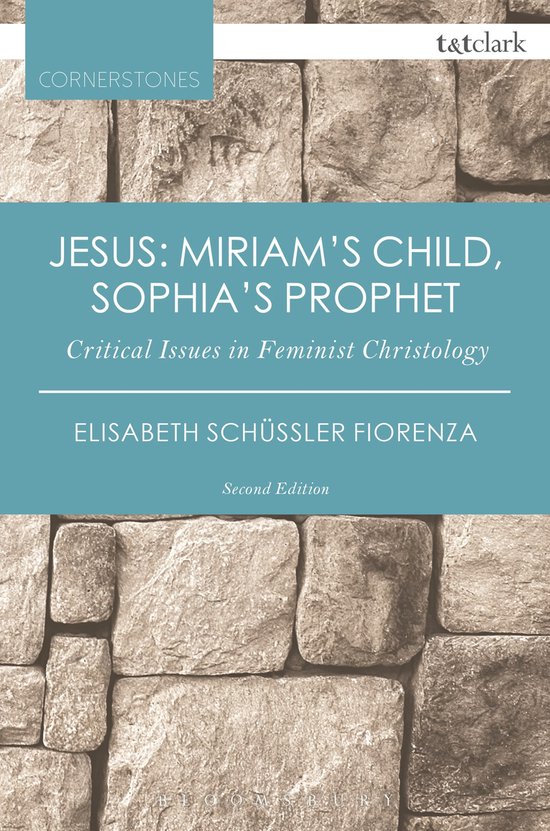 Jesus Miriam's Child, Sophia's Prophet: Critical Issues in Feminist Christology