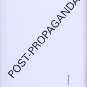 Essayreeks 003 – Post-Propaganda Post-propaganda Essayreeks 003 – Post-Propaganda Post-propaganda