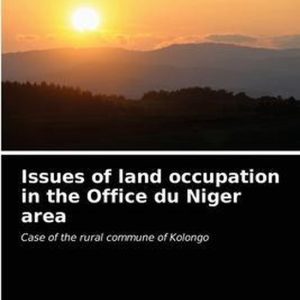 Issues of land occupation in the Office du Niger area Case of the rural commune of Kolongo Issues of land occupation in the Office du Niger area Case of the rural commune of Kolongo
