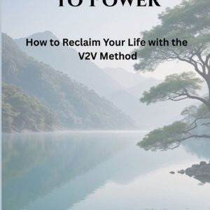 From Depression to Power: How to Reclaim Your Life with The V2V Method How to Reclaim Your Life with The V2V Method