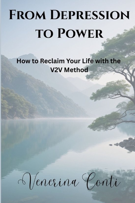 From Depression to Power: How to Reclaim Your Life with The V2V Method How to Reclaim Your Life with The V2V Method