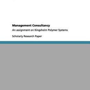 Management Consultancy An assignment on Kingsholm Polymer Systems Management Consultancy An assignment on Kingsholm Polymer Systems