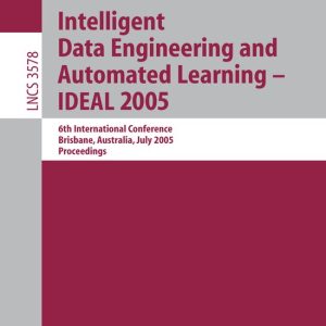 Intelligent Data Engineering and Automated Learning – IDEAL 2005 6th International Conference, Brisbane, Australia, July 6-8, 2005, Proceedings Intelligent Data Engineering and Automated Learning – IDEAL 2005 6th International Conference, Brisbane, Australia, July 6-8, 2005, Proceedings
