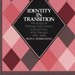 Identity in Transition Les images des femmes de la classe ouvrière dans la prose sociale des Vormaerz (1840-1848) Identity in Transition Les images des femmes de la classe ouvrière dans la prose sociale des Vormaerz (1840-1848)