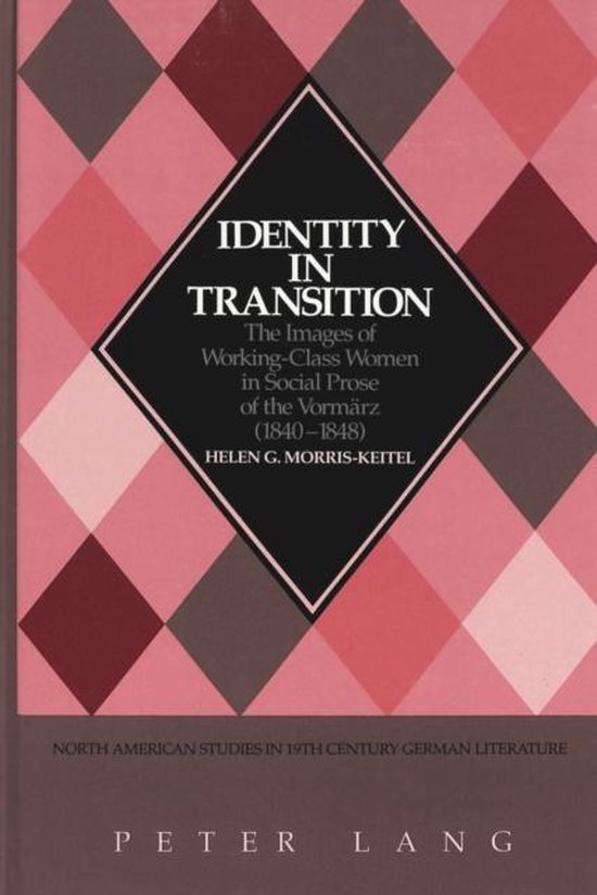 Identity in Transition Les images des femmes de la classe ouvrière dans la prose sociale des Vormaerz (1840-1848)