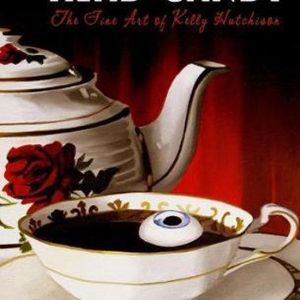 Head Candy – The Fine Art of Kelly Hutchison The Dark Vomit Chronicles Head Candy – The Fine Art of Kelly Hutchison The Dark Vomit Chronicles